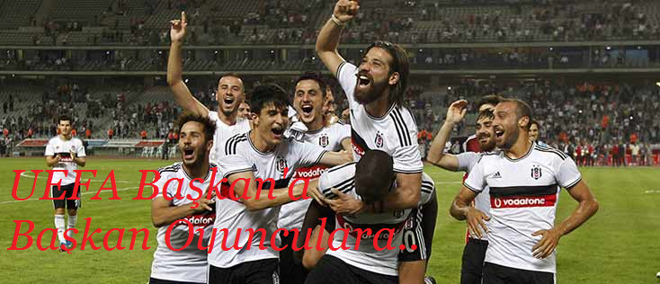 UEFA'dan Başkan'a, Başkandan Takıma...